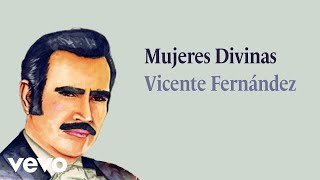 Vicente Fernández  Mujeres Divinas Letra  Lyrics [upl. by Ralyat]