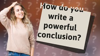 How do you write a powerful conclusion [upl. by Harriott976]