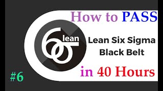 6 How to Pass Lean Six Sigma Black Belt Certificate in 40hour  Part 6  Full Course [upl. by Calida]