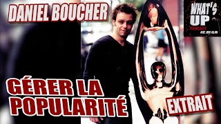 Gérer la POPULARITÉ  Daniel Boucher  Whats Up Podcast Extrait [upl. by Anatniuq]