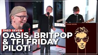 Shed Seven ‘Britpop Is BACK’ With Oasis Reunion  Playing For The TFI Friday Pilot [upl. by Kirschner]