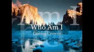 Casting Crowns  Who Am I  Official Video  lyrics [upl. by Elstan]