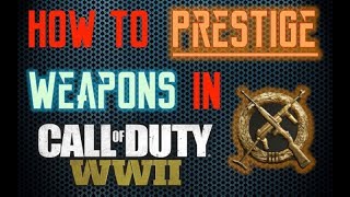 How to Prestige your Weapons in Call of Duty WWII AND What Happens [upl. by Waldman]