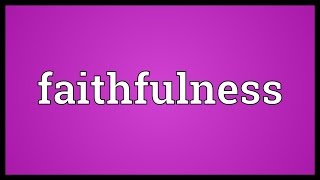 Faithfulness Meaning [upl. by Xel]