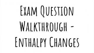 Exam Walkthrough  Enthalpy Changes [upl. by Eisiam]