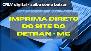 COMO IMPRIMIR O LICENCIAMENTO CRLV DIGITAL PELO SITE DO DETRAN MG RÁPIDO E FÁCIL [upl. by Ttesil]