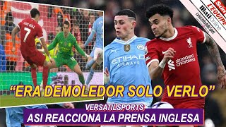 ASI REACCIONA PRENSA INGLESA a PARTIDO de LUIS DIAZ LIVERPOOL vs MANCHESTER CITY [upl. by Nylecoj44]