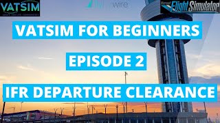 Vatsim For Beginners  Episode 2  IFR Departure Clearance [upl. by Gilroy]