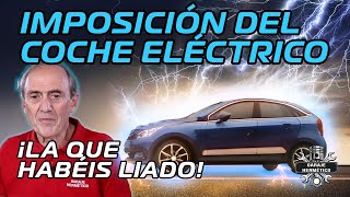 La IMPOSICIÓN del COCHE ELÉCTRICO ¡La que habéis liado [upl. by Lewert]