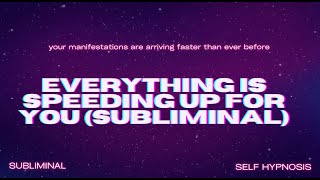 EVERYTHING IS SPEEDING UP FOR YOU SUBLIMINAL [upl. by Ecneret]