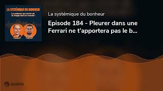 Episode 184  Pleurer dans une Ferrari ne t’apportera pas le bonheur [upl. by Aelak731]