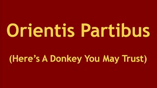 Orientis Partibus Heres A Donkey You May Trust [upl. by Corenda275]