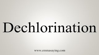 How To Say Dechlorination [upl. by Amsirac]