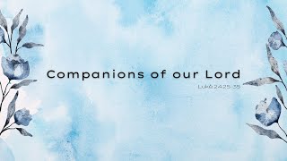 Companions of our Lord  Luke 2425 35 [upl. by Lisa]