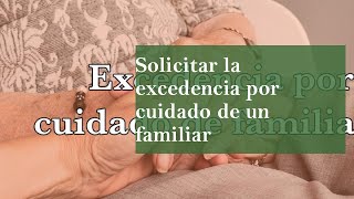 Solicitar la excedencia por cuidado de un familiar [upl. by Dikmen]