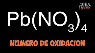 Descubre el número de oxidación nitrógeno N en PbNO34 Nitrato de Plomo IV AULAEXPRESS [upl. by Olegnaed]