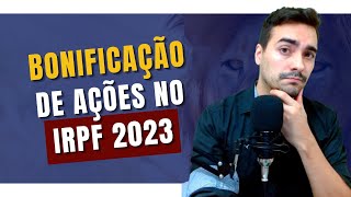 Como Declarar BONIFICAÇÃO DE AÇÕES no Imposto de Renda 2023 [upl. by Osric]