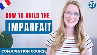 How to build the IMPARFAIT in French  French conjugation course  Lesson 27 [upl. by Guimond]