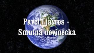 Pavel Ljavros  Smutna novinecka [upl. by Flan]