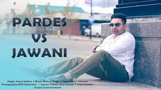 Pardes vs Jawani  Amay Kahlon  Aman Tallewal  Latest Punjabi Song 2017 [upl. by Conlee]