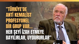 quotTürkiyede Anti Kemalist Profesyonel Bir Grup Var Her Şeyi İzah Etmeye Bayılırlar Uydururlarquot [upl. by Zumstein]