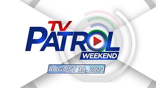 TV Patrol Weekend Livestream  August 18 2024 Full Episode Replay [upl. by Bakeman46]