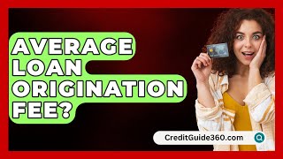 Average Loan Origination Fee  CreditGuide360com [upl. by Dasha808]