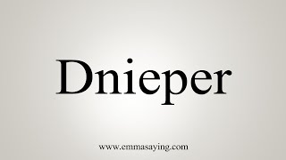 How To Say Dnieper [upl. by Cornwall]