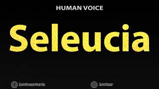 How To Pronounce Seleucia [upl. by Tedie]