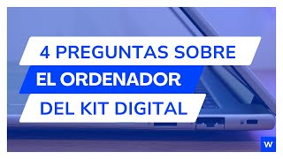 4 preguntas que todos hacen sobre el ordenador del kitdigital [upl. by Nyltyak]