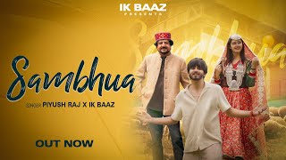 Sambhua • Piyush Raj • IK Baaz • Official Video [upl. by Erodroeht]