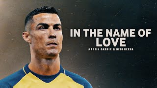 Cristiano Ronaldo 2023 ❯ IN THE NAME OF LOVE  Skills amp Goals  HD [upl. by Hake]