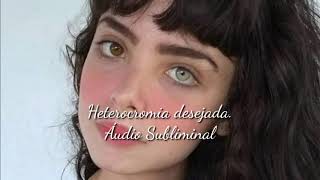 Heterocromia Desejada — Audio Subliminal [upl. by Paulita294]