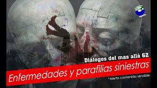 Enfermedades y parafilias siniestras  Diálogos del mas allá 62 Alerta contenido sensible [upl. by Suolkcin503]