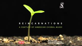 Earth Song from quotReincarnations A Century of American Choral Musicquot [upl. by Fairleigh]