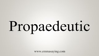 How To Say Propaedeutic [upl. by Wilmar681]