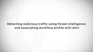 Detecting malicious traffic using threat intelligence and associating workflow profile with alert [upl. by Thia]