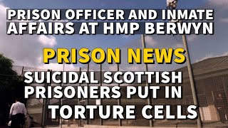 Prison news HMP Berwyn affairs  HMPYOI Polmont Scottish Prisoners put in tortre cells [upl. by Oribelle]