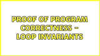 Proof of Program Correctness  Loop Invariants [upl. by Odessa]