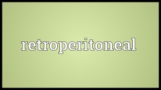 Retroperitoneal Meaning [upl. by Hike]