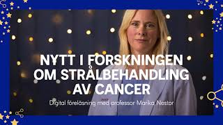 Vad är nytt i forskningen om strålbehandling Kortföreläsning med cancerforskaren Marika Nestor [upl. by Annoerb]