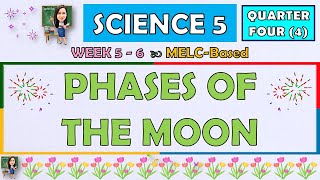 SCIENCE 5  QUARTER 4 WEEK 5  6  PHASES OF THE MOON  MELCBASED [upl. by Storm]