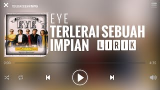 Eye  Terlerai Sebuah Impian Lirik [upl. by Lyrrad]