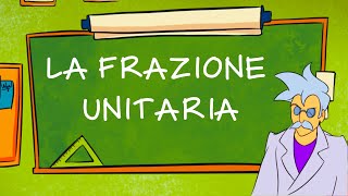 La Frazione Unitaria [upl. by Lorinda211]