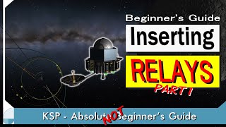 Inserting Relays  Part 1  KSP Not Beginners Guide [upl. by Anyah]