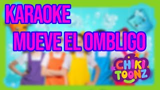 Chiki Toonz  Mueve El Ombligo KARAOKE [upl. by Ahseenak]