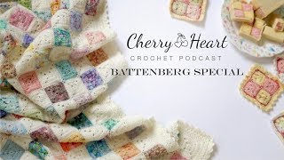 Cherry Heart Podcast  Battenberg Blanket Special [upl. by Ahsemad990]