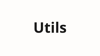 How to pronounce Utils [upl. by Aicilegna348]