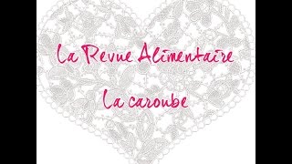 La Revue Alimentaire  La caroube [upl. by Ariom204]