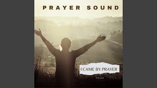 I Came by Prayer Prayer Sound [upl. by Hgielyk]